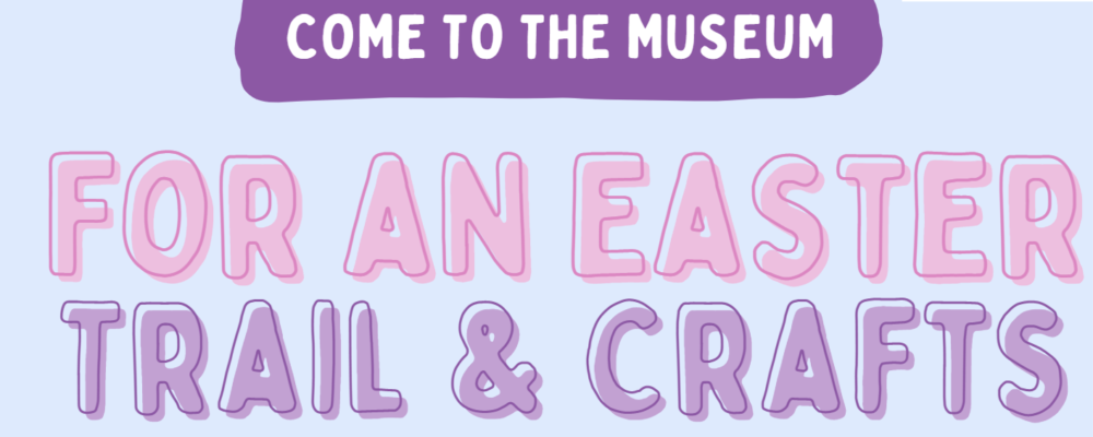 Easter Trail and Crafts at the Museum