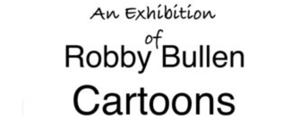 An Exhibition of Robby Bullen Cartoons – Stuart House