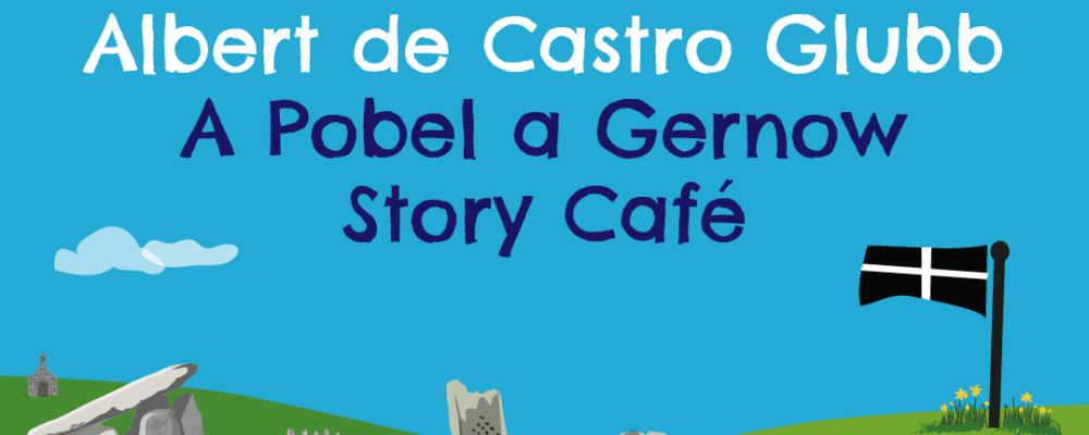 Albert de Castro Glubb – A ‘Pobel a Gernow’ Story Café