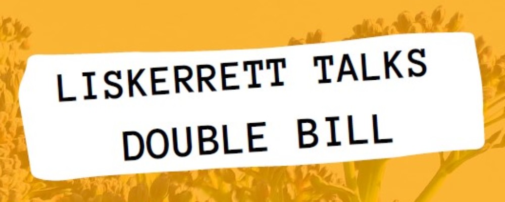 Liskerrett Talks Double Bill