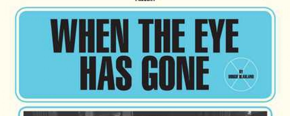 When the Eye is Gone- Livewire Theatre